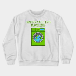 Greenwashing Machine Environment Earth Day Sarcasm Funny Crewneck Sweatshirt